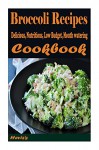 Ketogenic Paleo Broccoli Recipes : 101. Delicious, Nutritious, Low Budget, Mouth watering Cookbook - Heviz's