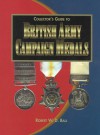 Collector's Guide to British Army Campaign Medals - Robert W.D. Ball