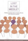 Lost in the Middle?: Claiming an Inclusive Faith for Moderate Christians Who Are Both Liberal and Evangelical - Wesley J. Wildman, Stephen Chapin Garner