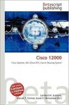 Cisco 12000 - Lambert M. Surhone, Mariam T. Tennoe, Susan F. Henssonow