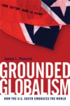 Grounded Globalism: How the U.S. South Embraces the World - James L. Peacock