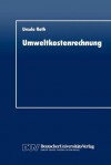 Umweltkostenrechnung: Grundlagen Und Konzeption Aus Betriebswirtschaftlicher Sicht - Ursula Roth