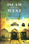 Islam and the West: Reflections From Australia - Shahram Akbarzadeh, Shahram Akbarzadeh