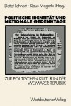 Politische Identitat Und Nationale Gedenktage: Zur Politischen Kultur in Der Weimarer Republik - Detlef Lehnert, Klaus Megerle