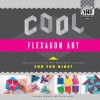 Cool Flexagon Art: Creative Activities That Make Math & Science Fun for Kids! - Anders Hanson