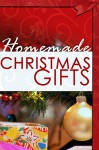 Homemade Christmas Gifts: Do It Yourself Christmas Gifts That Are Fun & Easy! - Julie Scott