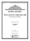 Too Late In The Day, Sir From The Opera Lysistrata - Mark Adamo