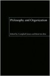 Philosophy and Organization - Campbell Jones, Rene Ten Bos