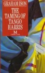 The Taming Of Tango Harris - Graham Ison