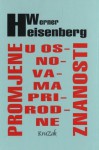 Promjene u osnovama prirodne znanosti: šest predavanja; Slika svijeta suvremene fizike; Razvoj kvantne teorije i njezinih tumačenja na Heisenbergovu tragu - Werner Heisenberg, Tomislav Petković