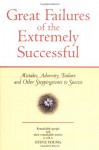 Great Failures of the Extremely Successful: Mistakes, Adversity, Failure and Other Stepping Stones to Success - Steve Young