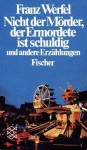 Nicht der Mörder, der Emordete ist schuldig, und andere Erzählungen - Franz Werfel