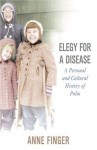 Elegy for a Disease: A Personal and Cultural History of Polio - Anne Finger