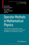 Operator Methods in Mathematical Physics: Conference on Operator Theory, Analysis and Mathematical Physics (OTAMP) 2010, Bedlewo, Poland (Operator Theory: Advances and Applications) - Jan Janas, Pavel Kurasov, A. Laptev, Sergei Naboko