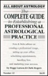 Complete Guide to Establishing a Professional Astrological Practice - Peggy Larson, Chris Rogers