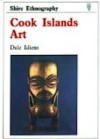 Cook Islands Art (Shire Ethnography, 18) - Dale Idiens