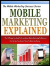 MOBILE MARKETING EXPLAINED: The 10 Things You Need To Know About Mobile Marketing To Discover How To Use Your Smart Phone To Make You Money (The Mobile Marketing Success Series) - Alex Bryson