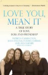 Love You, Mean It: A True Story of Love, Loss, and Friendship - Patricia Carrington, Julia Collins, Claudia Gerbasi, Ann Haynes