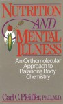 Nutrition and Mental Illness: An Orthomolecular Approach to Balancing Body Chemistry - Carl Curt Pfeiffer