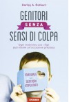 Genitori senza sensi di colpa. Ogni momento con i figli può essere un'occasione preziosa - Harley A. Rotbart, M. Togliani