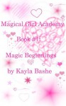 Magic Beginnings (Magical Girls Academy, #1) - Kayla Bashe