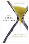 The Final Deadline: What Death Has Taught Me about Life - Chris Glaser