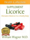 The Licorice Supplement: Alternative Medicine for a Healthy Body (Health Collection) - William Wagner