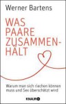 Was Paare zusammenhält: Warum man sich riechen können muss und Sex überschätzt wird - Werner Bartens