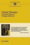 Ordeal Therapy: Unusual Ways to Change Behavior - Jay Haley