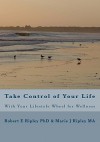 Take Control of Your Life: With Your Lifestyle Wheel for Wellness - Robert E. Ripley, Marie J. Ripley