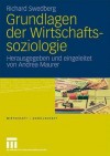 Grundlagen der Wirtschaftssoziologie - Richard Swedberg, Andrea Maurer