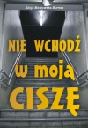 Nie wchodź w moją ciszę - Alicja Masłowska–Burnos