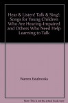 Hear & Listen! Talk & Sing!: Songs for Young Children Who Are Hearing-Impaired and Others Who Need Help Learning to Talk - Warren Estabrooks