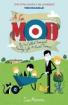 A la Mod: My So-Called Tranquil Family Life in Rural France - Ian Moore