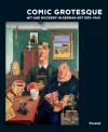 Comic Grotesque: Wit and Mockery in German Art, 1870-1940 - Pamela Kort