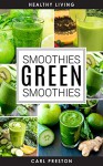 Green Smoothie Recipes: Green Smoothie Diet: 10 Day Green Smoothie Cleanse: Green Smoothie Book: The Green Smoothie Diet-> Green Smoothies for Weight Loss- ... book, The green smoothie diet, Smooth) - Healthy Living, Carl Preston