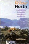 Whose North?: Political Change, Political Development, and Self-Government in the Northwest Territories - Mark O. Dickerson