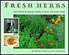 Fresh Herbs: Over 100 Uses for Growing, Cooking, Cosmetics, and Garden Design - Barbara R. Rogers