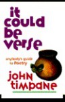 It Could Be Verse: Anybody's Guide to Poetry - John Timpane