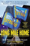 Long Mile Home: Boston Under Attack, the City's Courageous Recovery, and the Epic Hunt for Justice - Scott Helman, Jenna Russell, Scott Helman, Jenna Russell