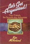 Let's Get Acquainted!: Your Friends, the Seventh-Day Adventists - Ken McFarland