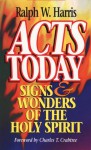 Acts Today: Signs & Wonders of the Holy Spirit - Ralph W. Harris