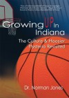 Growing UP In Indiana:The Culture & Hoosier Hysteria Revisited - Norman Jones