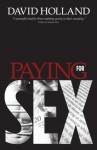 Paying for Sex: The Spiritual Implications of Your Sex Life and Mine - David Holland