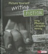 Picture Yourself Writing Fiction: Using Photos to Inspire Writing - Sheila Griffin Llanas