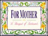 For Mother: A Bouquet of Sentiments - Peggy Schaffer