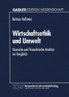 Wirtschaftsethik Und Umwelt: Deutsche Und Franzosische Ansatze Im Vergleich - Bettina Hollstein