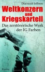 Weltkonzern Und Kriegskartell: Das Zerstörerische Werk Der Ig Farben - Diarmuid Jeffreys, Helmut Dierlamm, Werner Roller