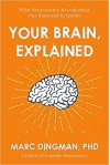 Your Brain, Explained: What Neuroscience Reveals about Your Brain and its Quirks - Marc Dingman