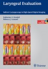 Laryngeal Evaluation: Indirect Laryngoscopy to High-Speed Digital Imaging (Other Format) - Katherine Kendall, Rebecca Leonard, Rebecca J. Leonard